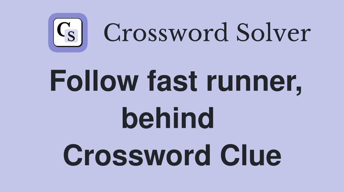 Follow fast runner, behind  Crossword Clue