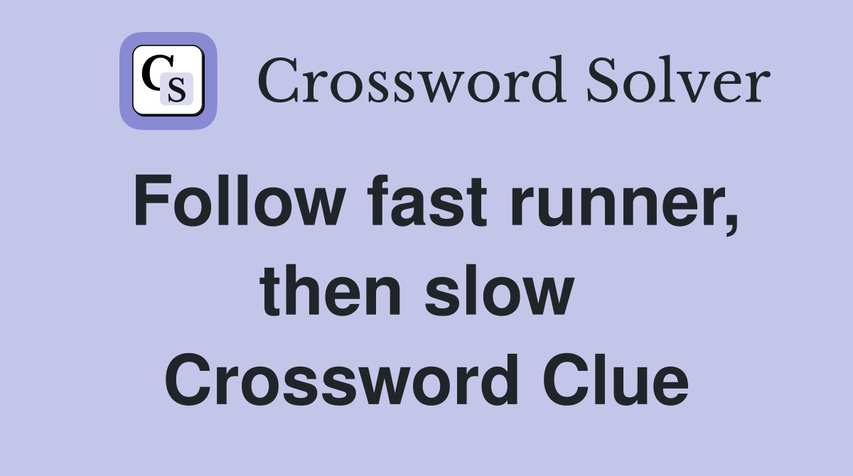 Follow fast runner, then slow  Crossword Clue