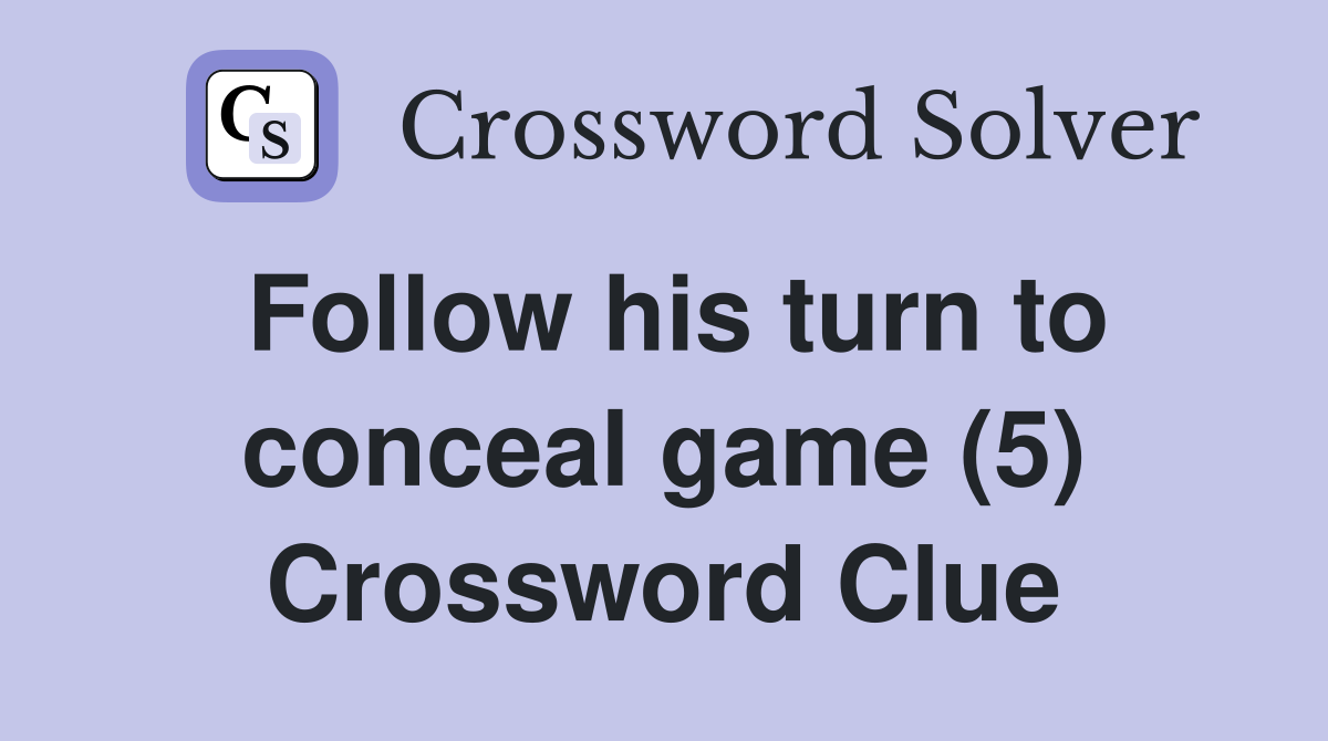 Follow his turn to conceal game (5) Crossword Clue