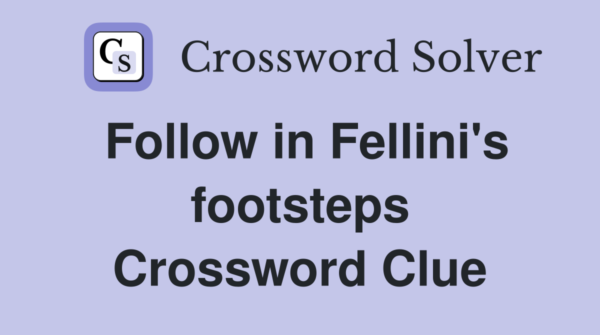 Follow in Fellini's footsteps Crossword Clue