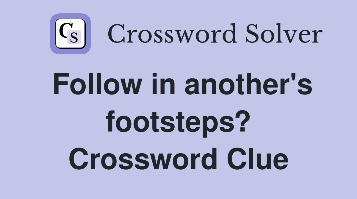 Follow in another's footsteps? Crossword Clue