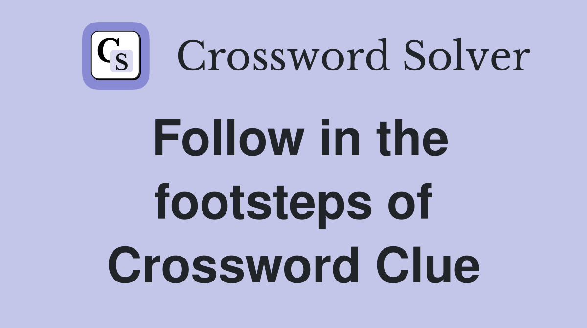 Follow in the footsteps of Crossword Clue