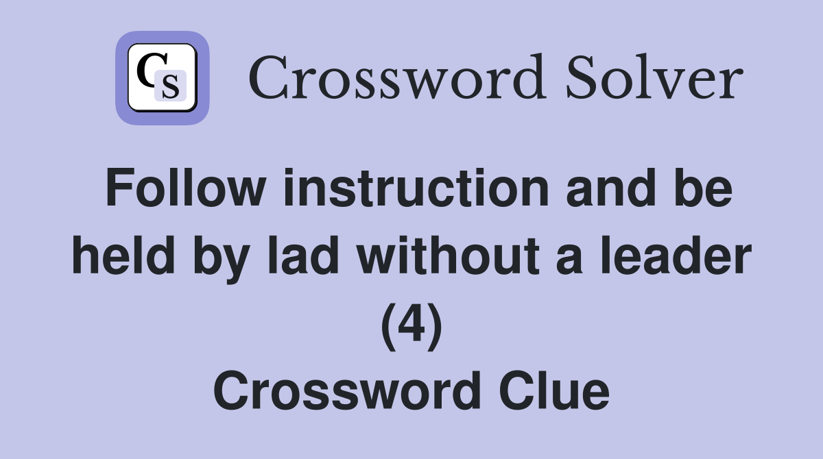Follow instruction and be held by lad without a leader (4) Crossword Clue