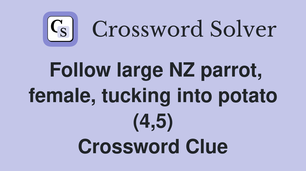 Follow large NZ parrot, female, tucking into potato (4,5) Crossword Clue