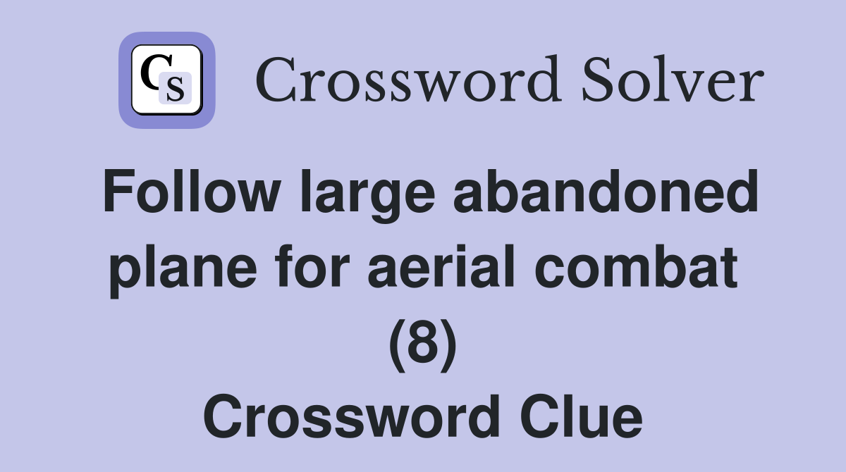 Follow large abandoned plane for aerial combat (8) Crossword Clue