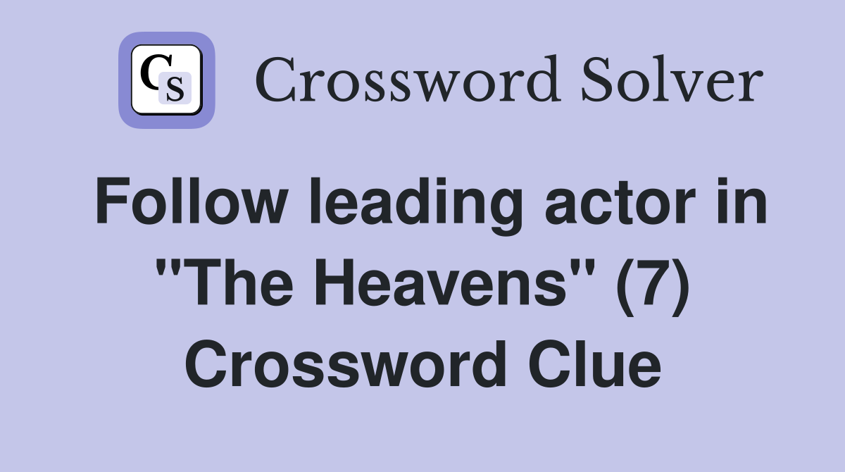 Follow leading actor in "The Heavens" (7) Crossword Clue