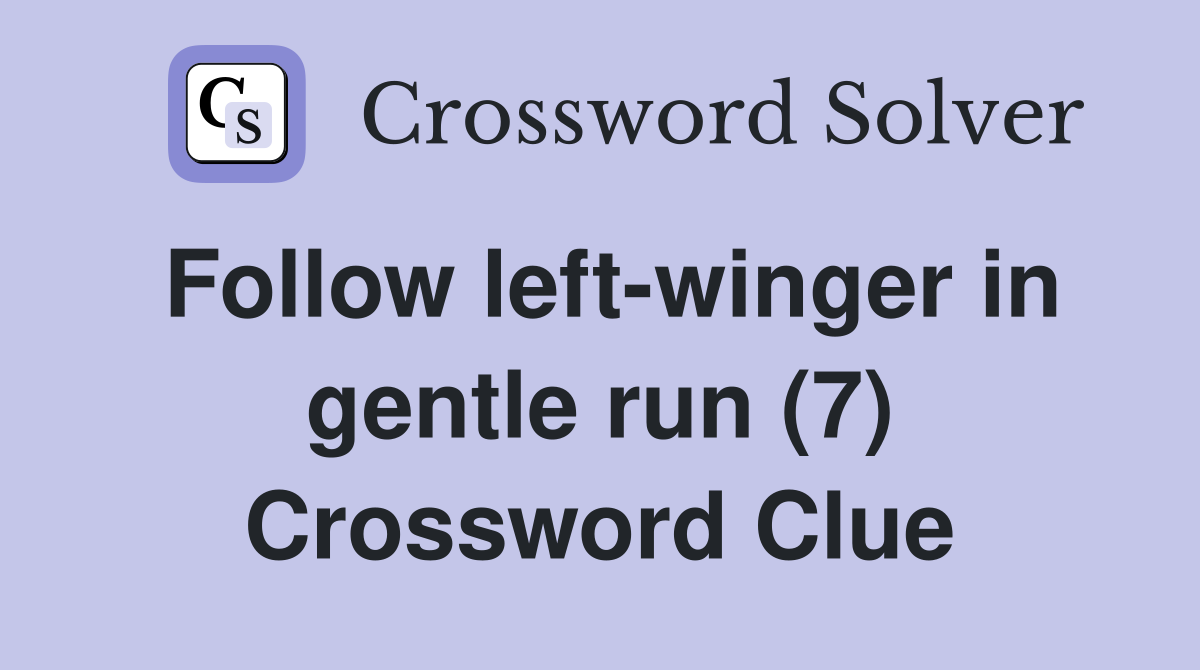 Follow left-winger in gentle run (7) Crossword Clue