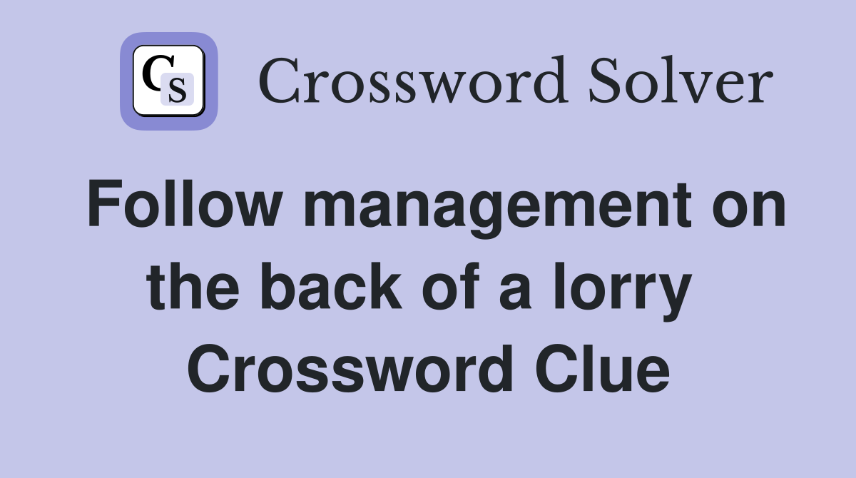 Follow management on the back of a lorry  Crossword Clue
