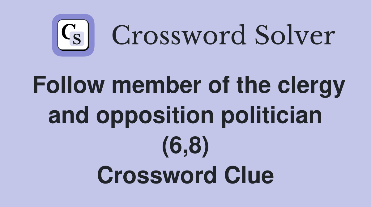 Follow member of the clergy and opposition politician (6,8) Crossword Clue