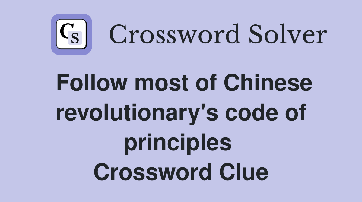 Follow most of Chinese revolutionary's code of principles  Crossword Clue