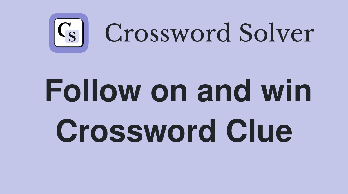Follow on and win Crossword Clue Answers Crossword Solver