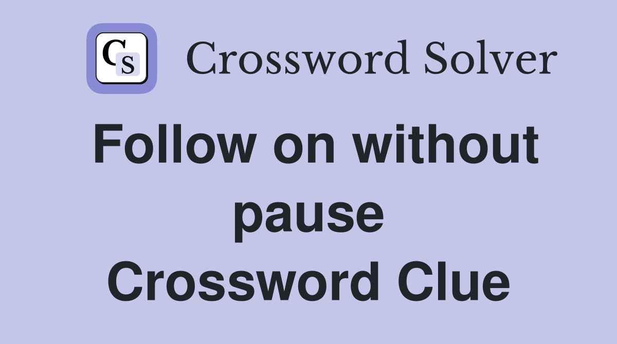 Follow on without pause Crossword Clue
