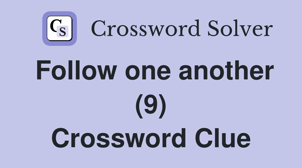 Follow one another (9) Crossword Clue