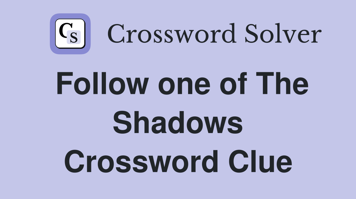 Follow one of The Shadows Crossword Clue