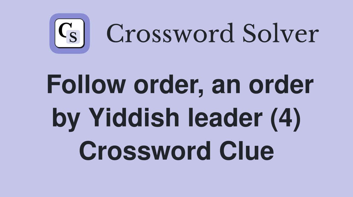 Follow order, an order by Yiddish leader (4) Crossword Clue