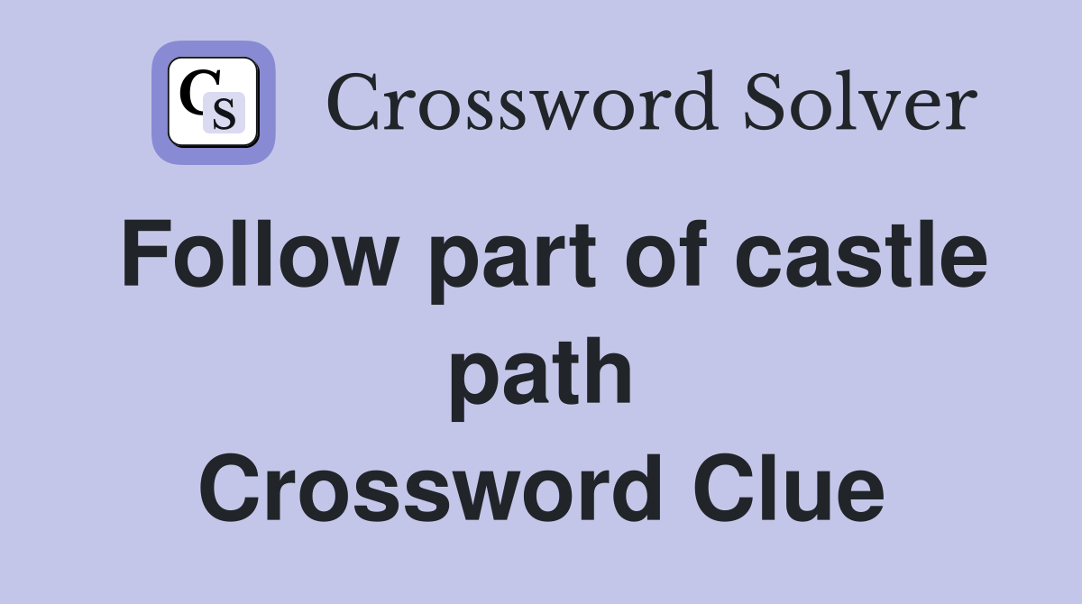 Follow part of castle path Crossword Clue