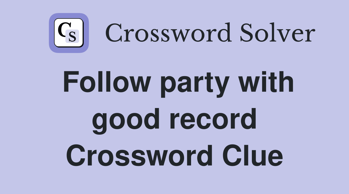 Follow party with good record Crossword Clue