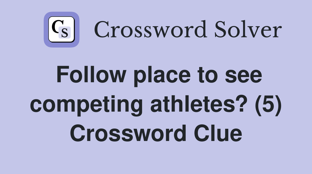 Follow place to see competing athletes? (5) Crossword Clue