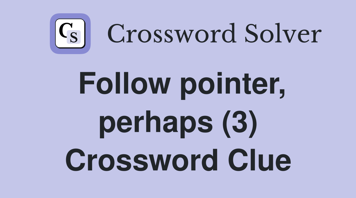 Follow pointer, perhaps (3) Crossword Clue