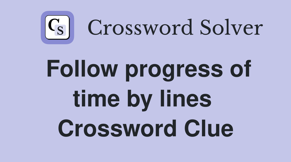 Follow progress of time by lines  Crossword Clue