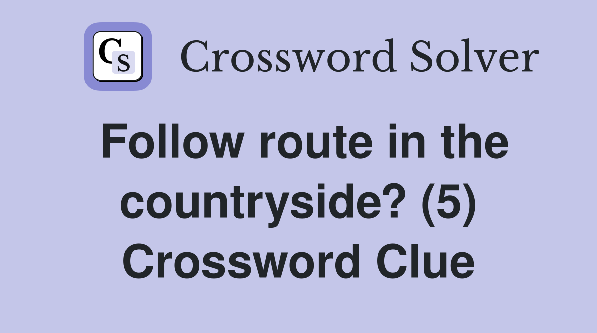 Follow route in the countryside? (5) Crossword Clue