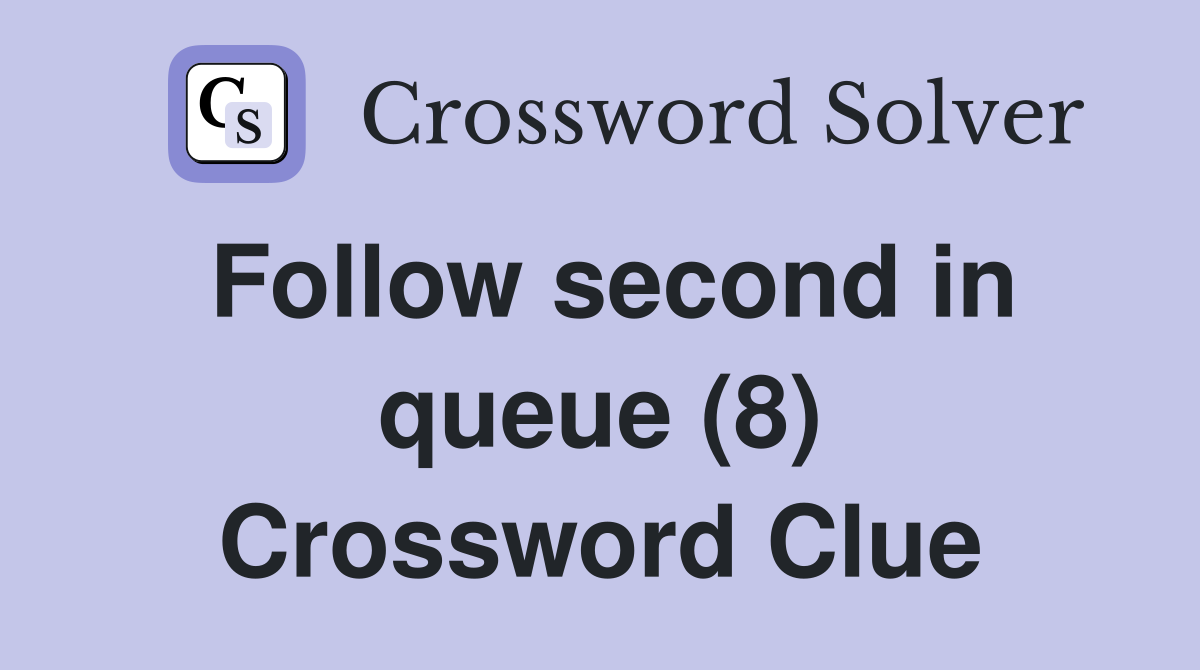 Follow second in queue (8) Crossword Clue