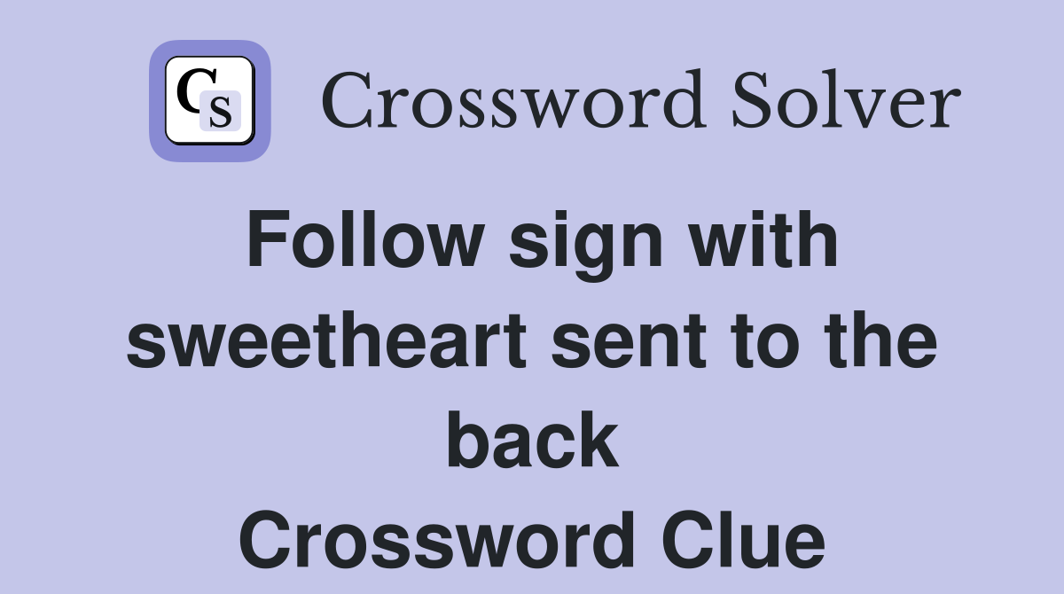 Follow sign with sweetheart sent to the back Crossword Clue