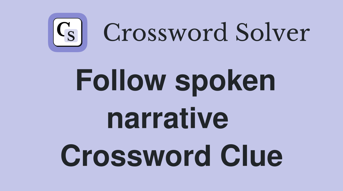 Follow spoken narrative  Crossword Clue