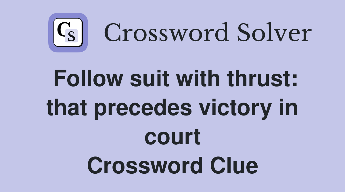Follow suit with thrust: that precedes victory in court Crossword Clue