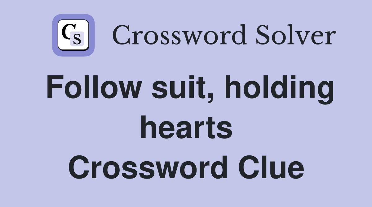 Follow suit, holding hearts Crossword Clue