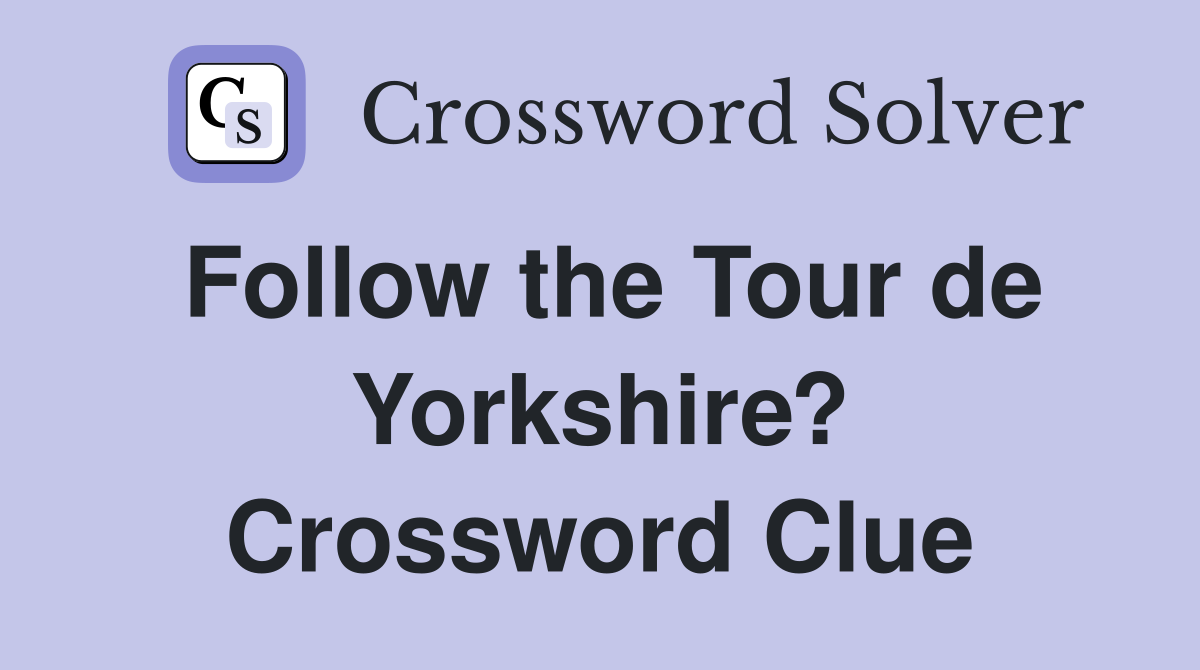Follow the Tour de Yorkshire? Crossword Clue