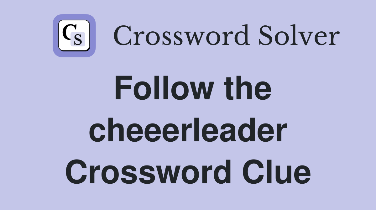 Follow the cheeerleader Crossword Clue