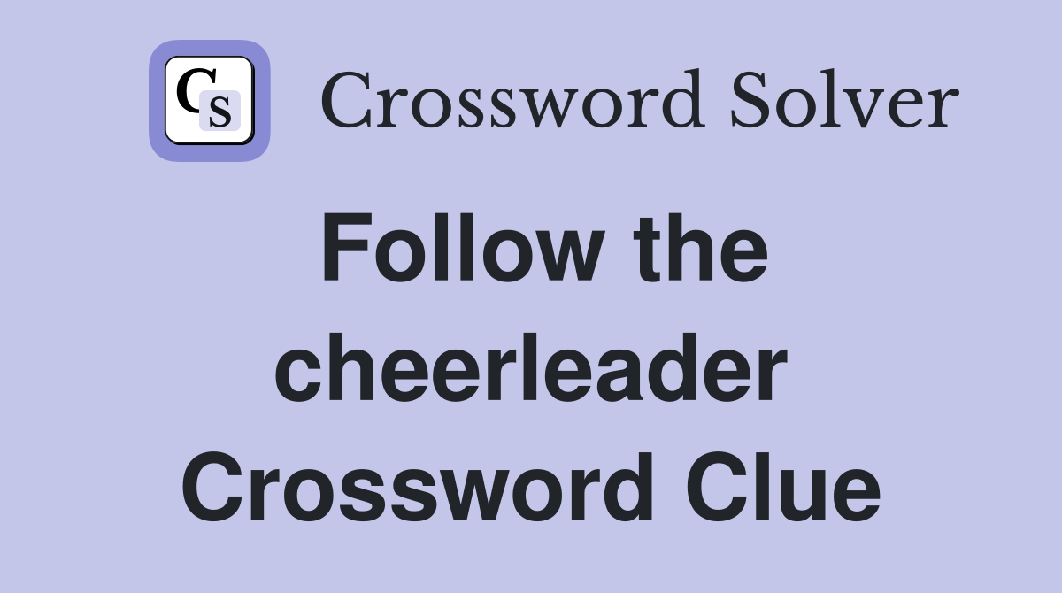 Follow the cheerleader Crossword Clue