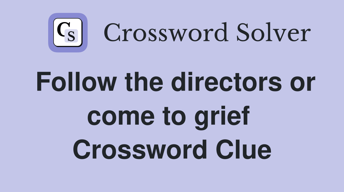 Follow the directors or come to grief  Crossword Clue