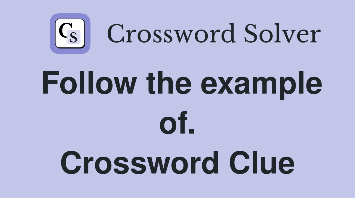 Follow the example of. Crossword Clue