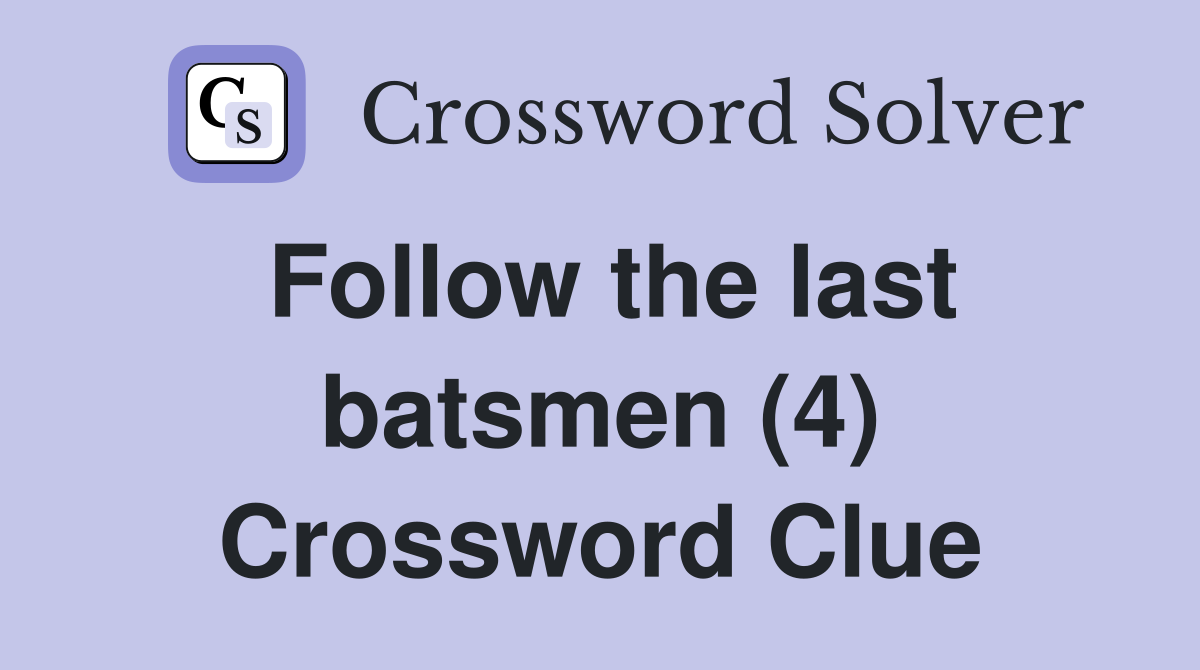 Follow the last batsmen (4) Crossword Clue
