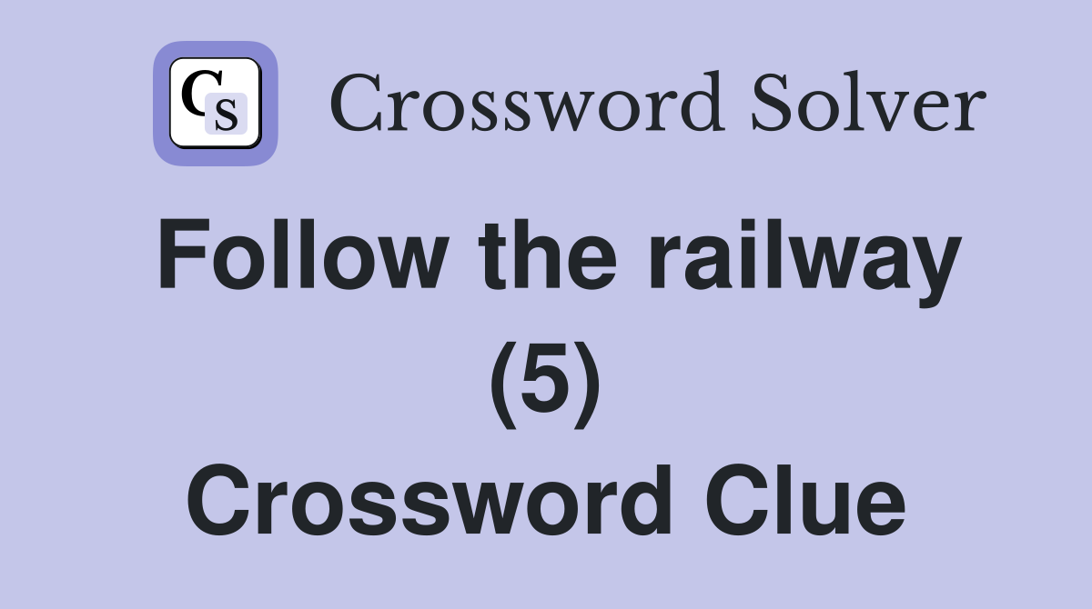 Follow the railway (5) Crossword Clue