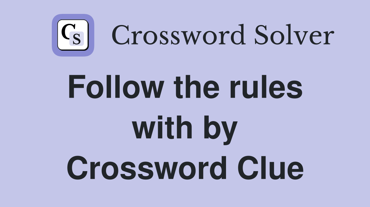 Follow the rules  with by Crossword Clue