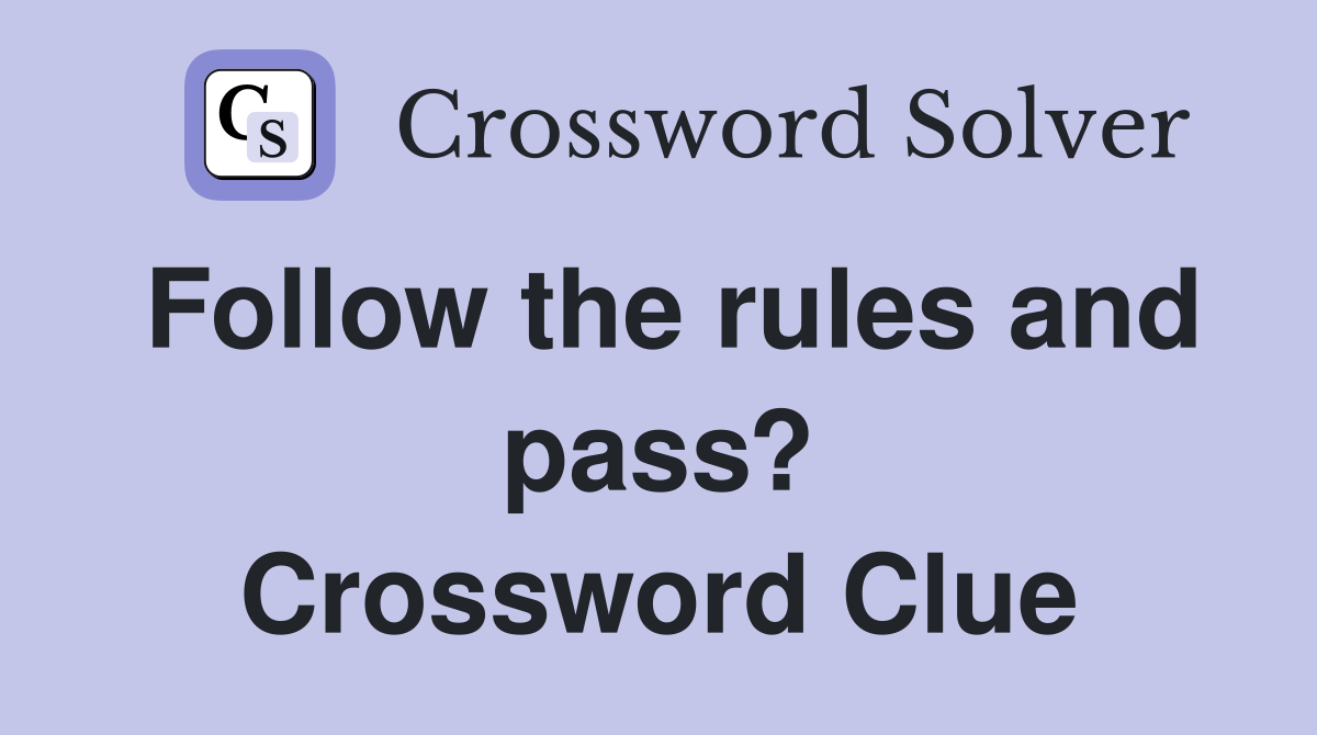 Follow the rules and pass? Crossword Clue