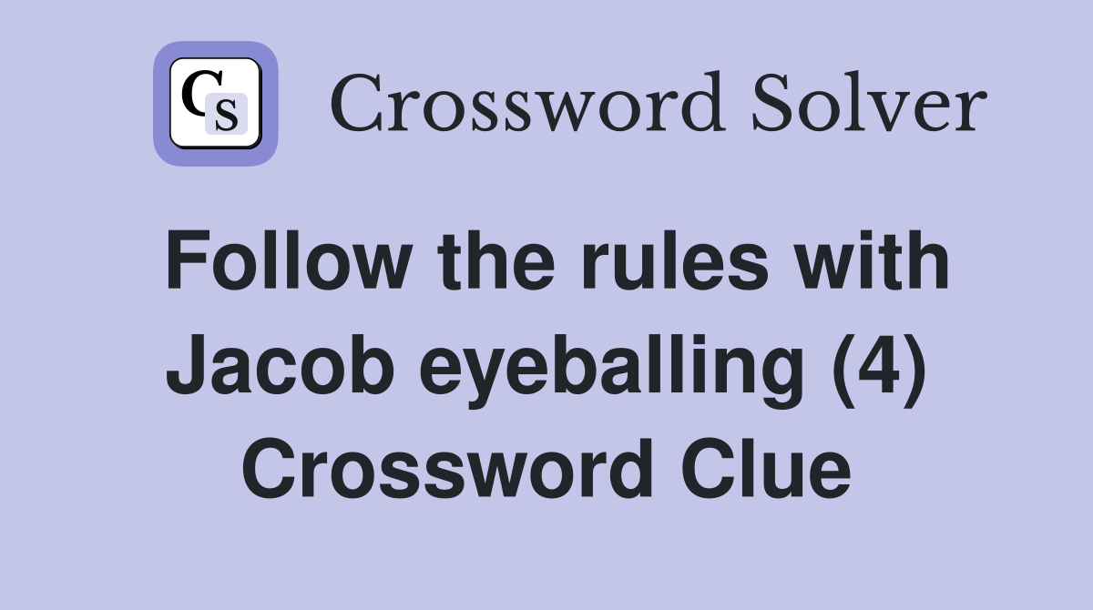 Follow the rules with Jacob eyeballing (4) Crossword Clue