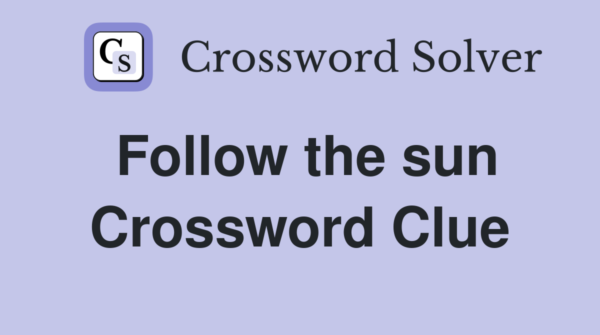 Follow the sun Crossword Clue