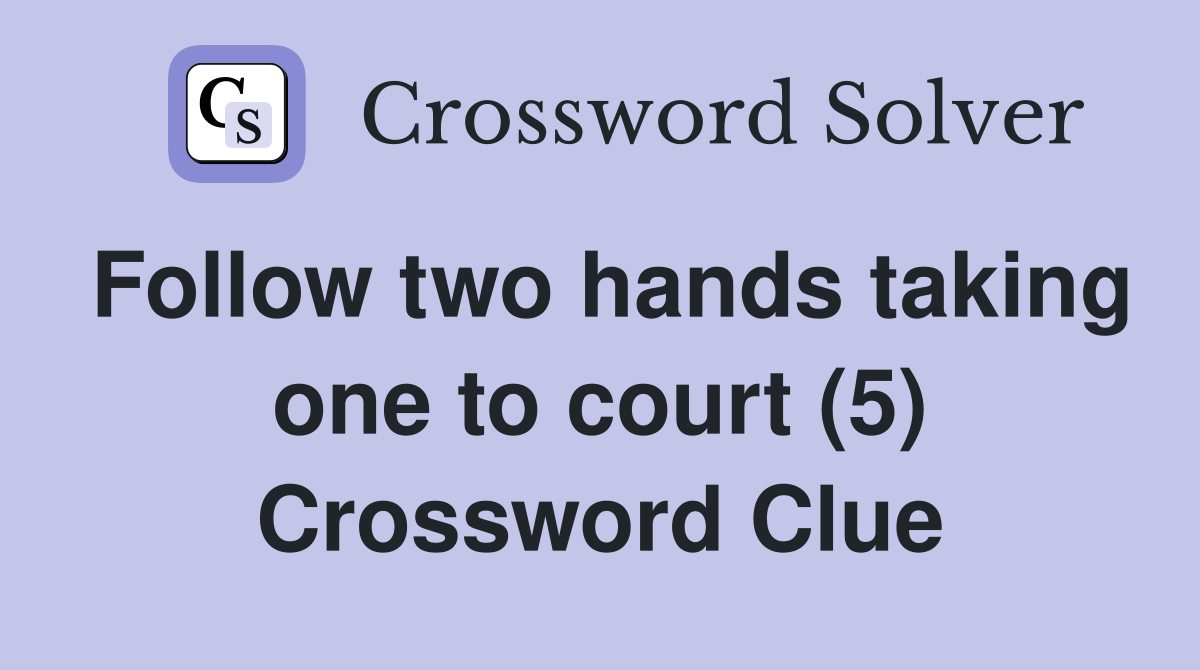 Follow two hands taking one to court (5) Crossword Clue