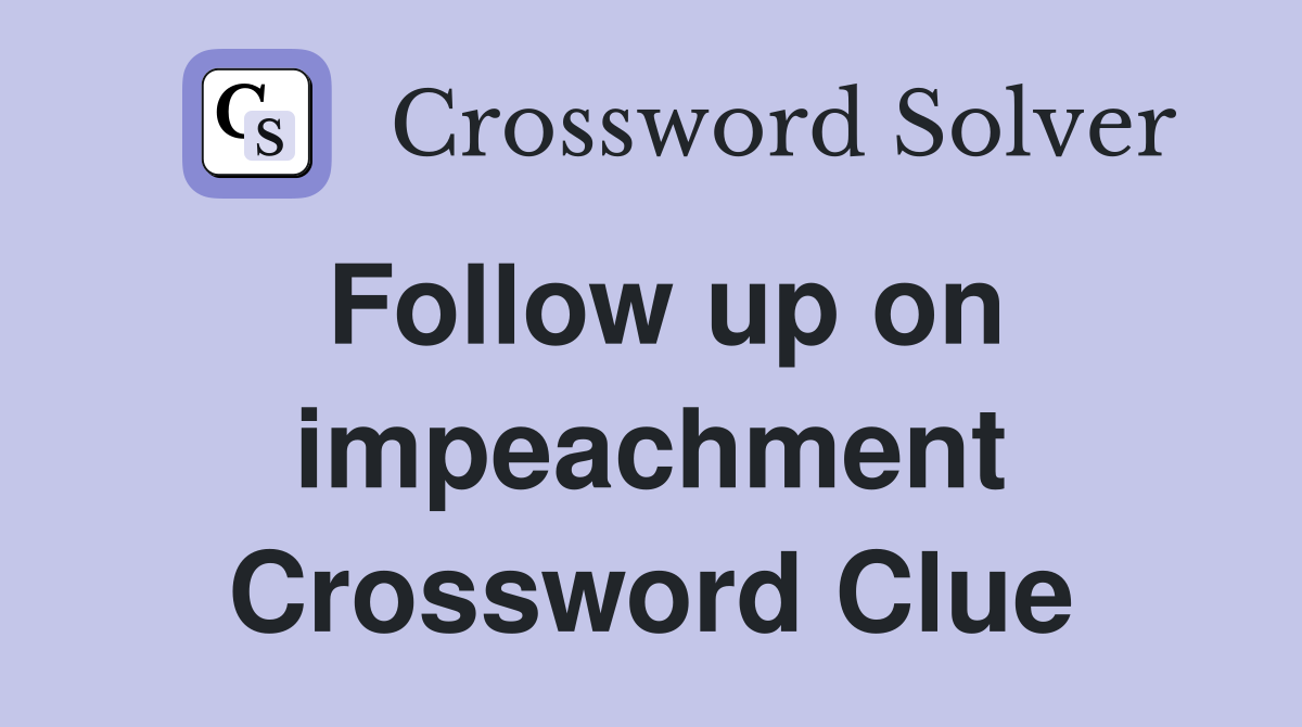 Follow up on impeachment Crossword Clue