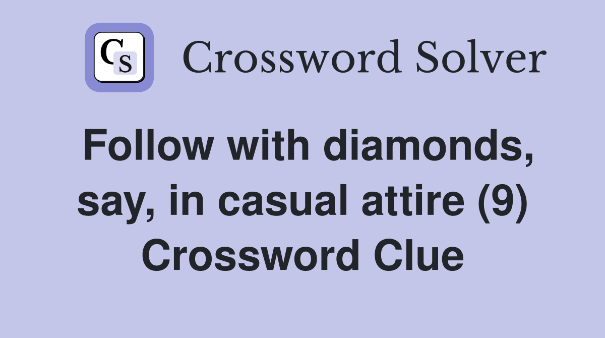 Follow with diamonds, say, in casual attire (9) Crossword Clue
