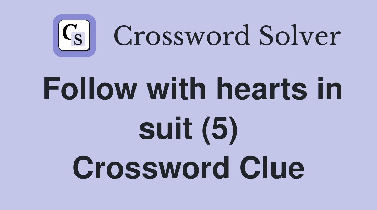 Follow with hearts in suit (5) Crossword Clue
