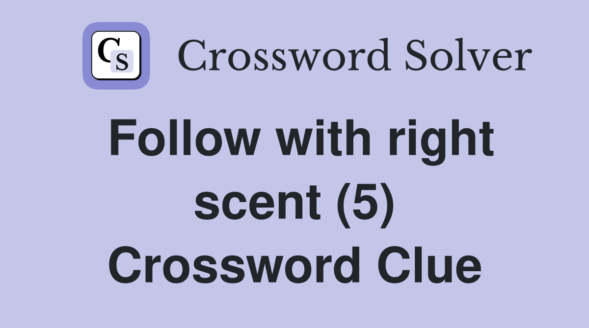Follow with right scent (5) Crossword Clue