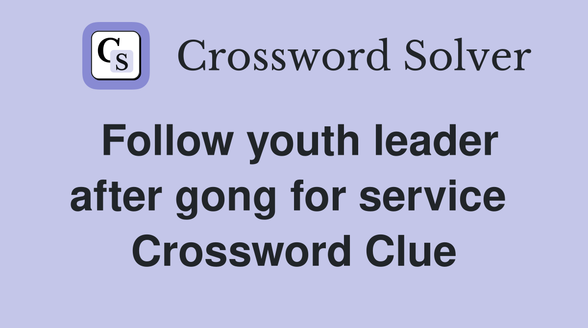 Follow youth leader after gong for service  Crossword Clue