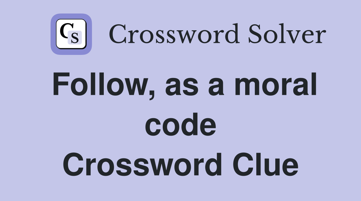 Follow, as a moral code Crossword Clue