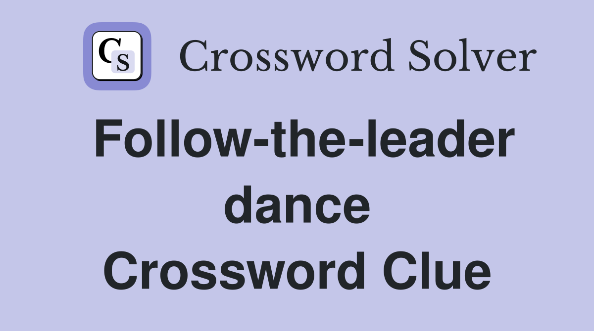 Follow-the-leader dance Crossword Clue