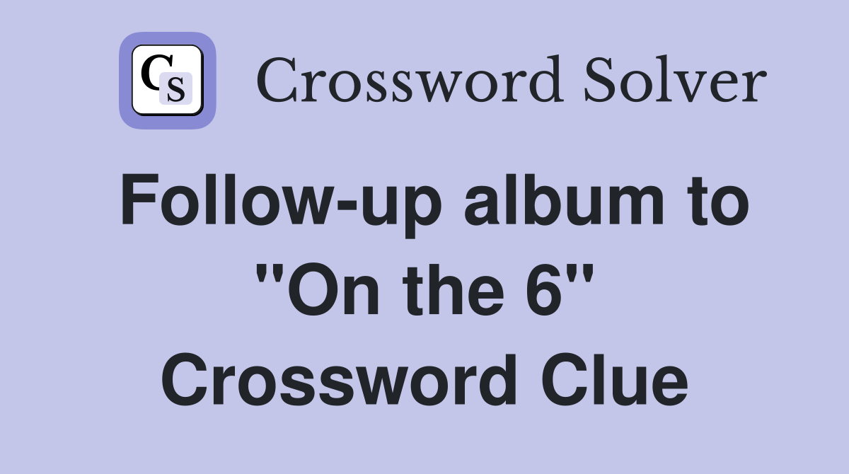 Follow-up album to "On the 6" Crossword Clue